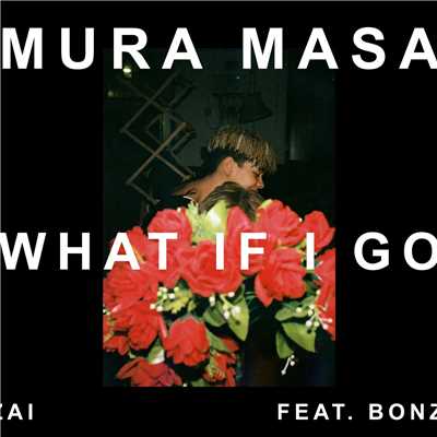 What If I Go？ (featuring Bonzai)/ムラ・マサ