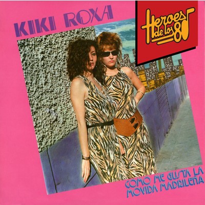 Heroes de los 80. Como me gusta La Movida Madrilena/Kiki Roxa