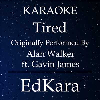 シングル/Tired (Originally Performed by Alan Walker feat. Gavin James) [Karaoke No Guide Melody Version]/EdKara