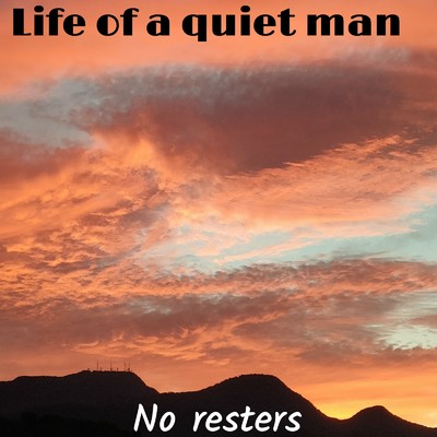 Life of a quiet man/No resters