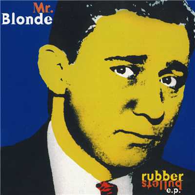 Rubber Bullets - EP/Mr. Blonde