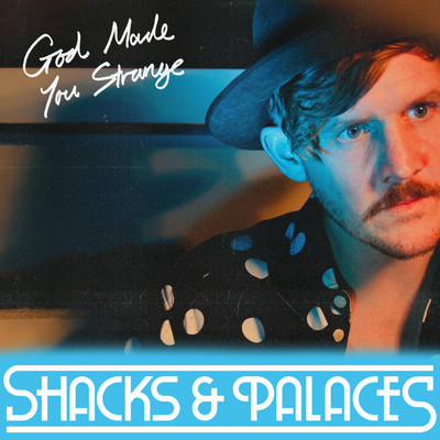 God Made You Strange/Shacks & Palaces