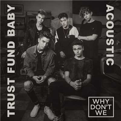 Trust Fund Baby (Acoustic)/Why Don't We