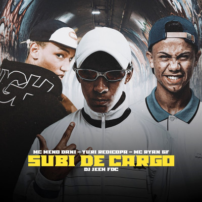Subi De Cargo/DJ Jeeh FDC, MC Meno Dani, MC Ryan GF & Yuri Redicopa