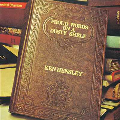 Proud Words On a Dusty Shelf/Ken Hensley