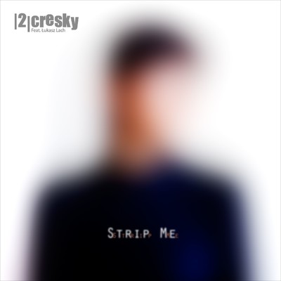 Strip Me (feat. Lukasz Lach)/2Cresky