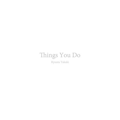 アルバム/Things You Do/Ryuuta Takaki
