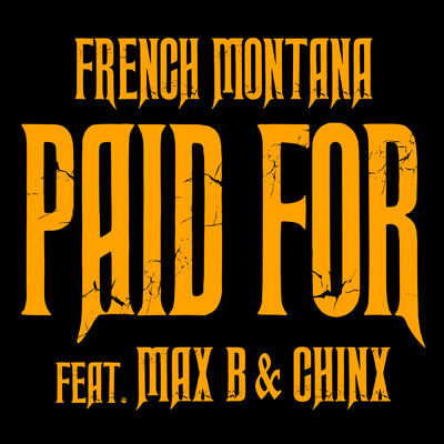 Chinx & Max／Paid For (Explicit) feat.Max B,Chinx/French Montana
