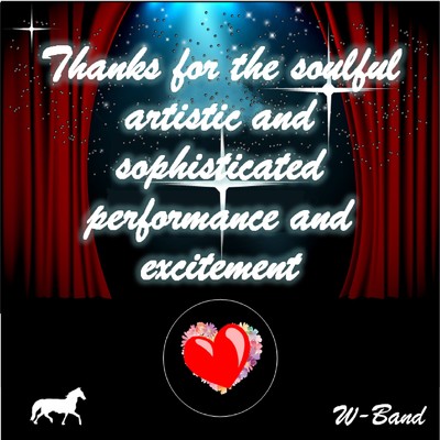 Thanks for the soulful, artistic and sophisticated performance and excitement/w-Band & CYBER DIVA