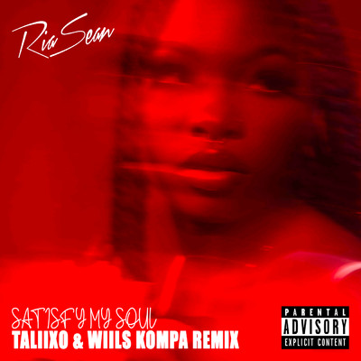 シングル/Satisfy My Soul (Explicit) (Taliixo & Wiils Kompa Remix)/Ria Sean