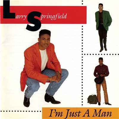 I'm Just A Man/Larry Springfield