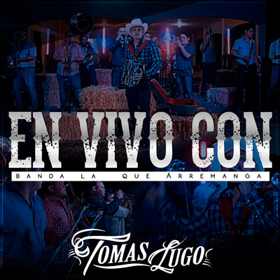 Tomas Lugo en Vivo Con Banda la Que Arremanga/Tomas Lugo