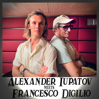 Alexander Iupatov Meets Francesco Digilio/Alexander  Iupatov & Francesco Digilio