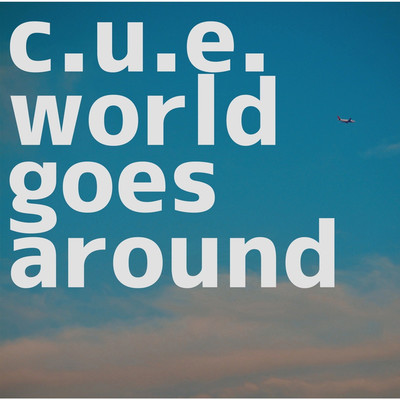 world goes around/C.U.E.