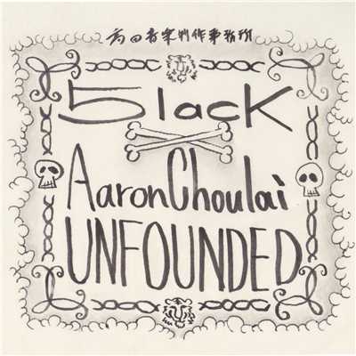 Unfounded/5lack & Aaron Choulai