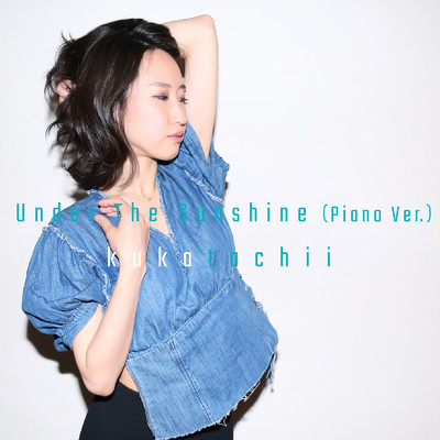 シングル/Under The Sunshine (Piano Ver.)/kukatachii