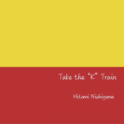 Take the ”K” Train/西山瞳