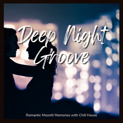 アルバム/Deep Night Groove - ロマンティックな月夜に聴きたいChill House/Cafe lounge resort