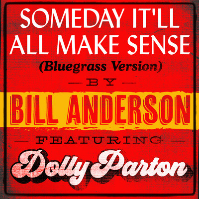 Someday It'll All Make Sense (featuring Dolly Parton／Bluegrass Version)/ビル・アンダーソン