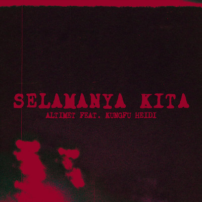 シングル/Selamanya Kita (featuring Kungfu Heidi)/Altimet
