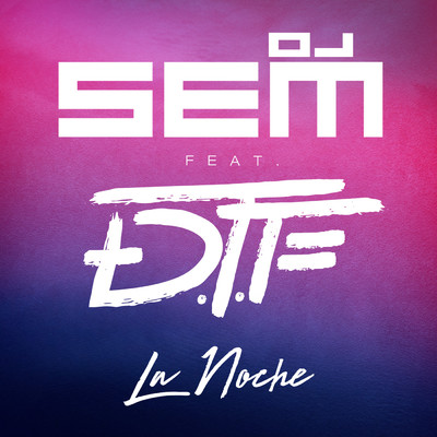 La Noche (featuring DTF／Radio Edit)/DJ Sem