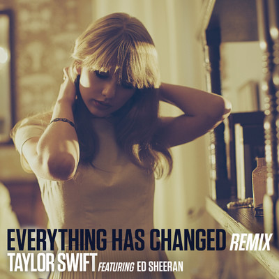 シングル/Everything Has Changed (featuring Ed Sheeran／Remix)/Taylor Swift