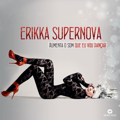 Aumenta o Som Que Eu Vou Dancar/Erikka Supernova