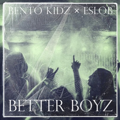 シングル/BETTER BOYZ/BENTO KIDZ & ESLOB
