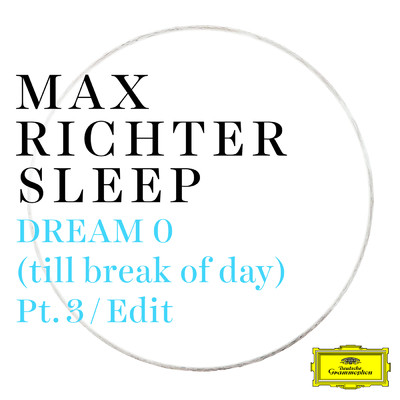 Richter: Dream 0 (till break of day) (Pt. 3 ／ Edit)/グレース・デイヴィッドソン／マックス・リヒター／ベン・ラッセル／ユキ・ヌマタ／ケイレブ・バーハンズ／クラリス・ジェンセン／ブライアン・スノウ