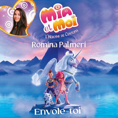 Envole-toi (Chanson titre de ”Mia et moi - L'Heroine de Centopia”)/Romina Palmeri
