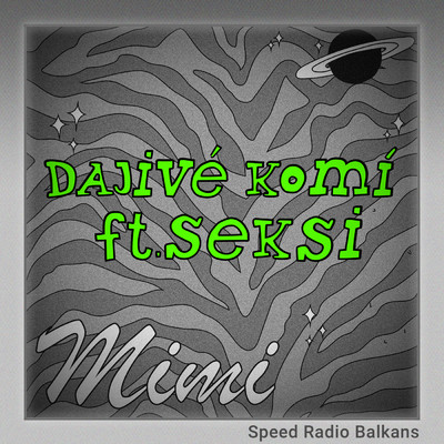 Dajive Komi (Explicit) (featuring Seksi／Sped Up)/Mimi Mercedez／Speed Radio Balkans