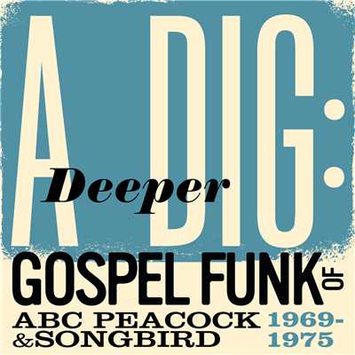 A Deeper Dig: Gospel Funk Of ABC Peacock & Songbird 1969-1975/Various Artists