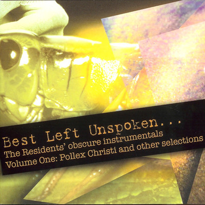 Best Left Unspoken... The Residents' Obscure Instrumentals, Vol. 1: Pollex Christi and Other Selections/The Residents