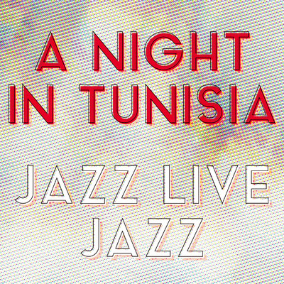 チュニジアの夜 JAZZ LIVE/JAZZ