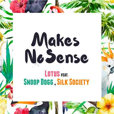 アルバム/Makes No Sense (feat. Snoop Dogg , Silk Society)/Lotus