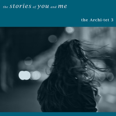 The Stories of You and Me - The Archi-tet 3/Akihiro Yamamoto