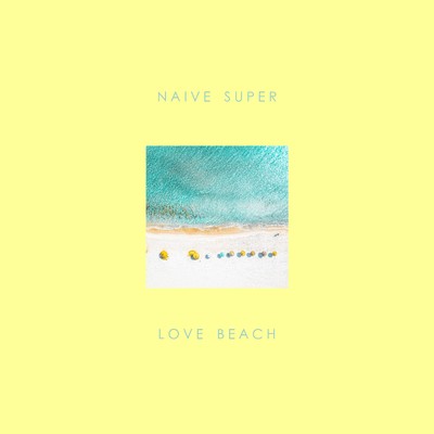 シングル/Love Beach/Naive Super