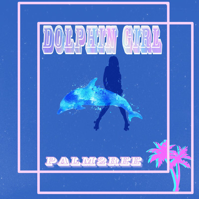 Dolphin Girl/Palm2ree