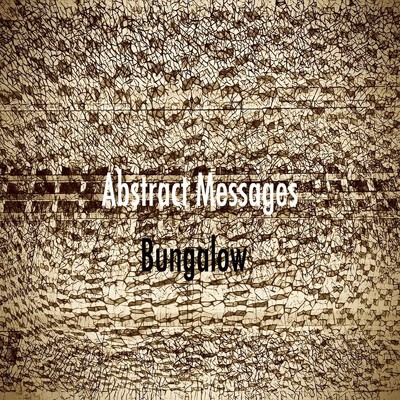 Abstract Messages/Bungalow