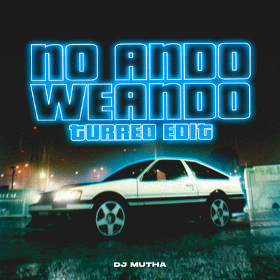 No Ando Weando (Turreo Edit)/DJ Mutha