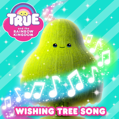 Wishing Tree Song/True and the Rainbow Kingdom