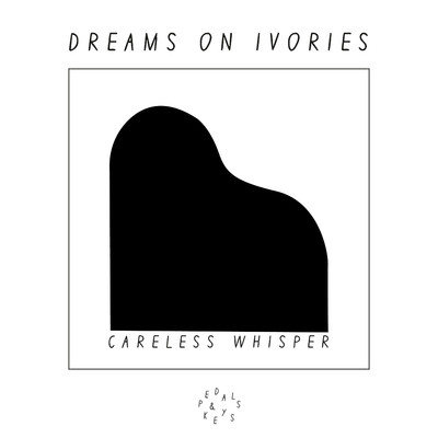 Careless Whisper (Piano Version)/Dreams on Ivories