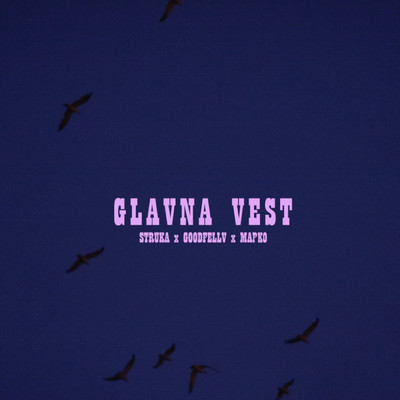 Glavna vest (feat. Struka & Mapko)/Goodfellv