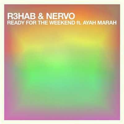 Ready For The Weekend feat.Ayah Marar(Radio Extended Mix)/R3hab & NERVO