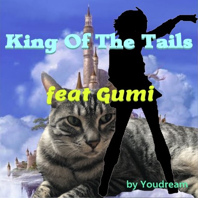 シングル/King Of The Tails feat.GUMI/Youdream