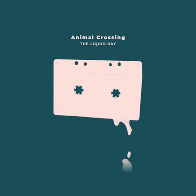 シングル/Animal Crossing/THE LIQUID RAY