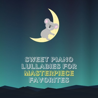 Sweet Piano Lullabies for Masterpiece Favorites/Dream House
