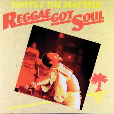 Reggae Got Soul/トゥーツ & ザ・メイタルズ