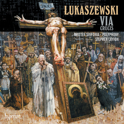 Lukaszewski: Via Crucis: Introduction: Chorus. Via Crucis/スティーヴン・レイトン／ポリフォニー／Britten Sinfonia