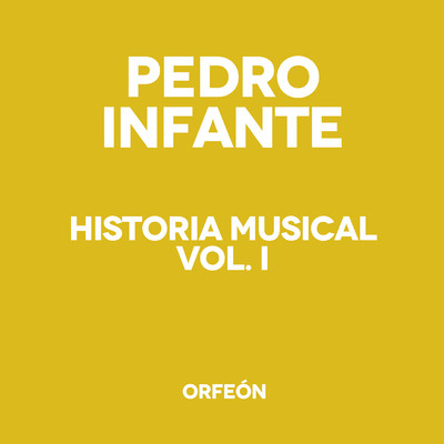 アルバム/Historia Musical, Vol. 1/Pedro Infante